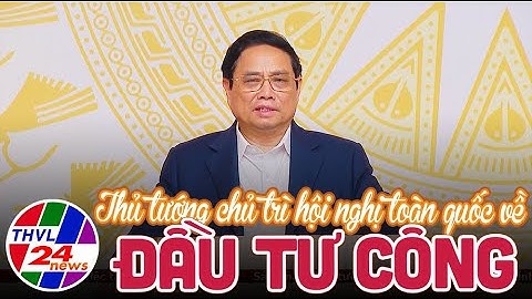 Thủ tướng chủ trì hội nghị toàn quốc về đầu tư công