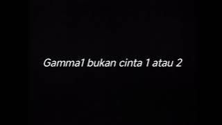 GAMMA1 BUKAN CINTA 1 ATAU 2 - DRUMLESS