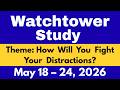 Watchtower Study May 18 – 24, 2026 | How Will You Fight Your Distractions? | Meaningful Comments