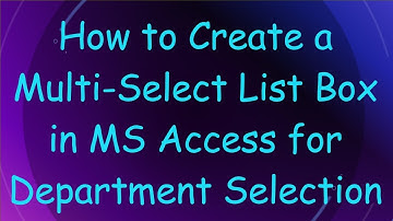 How to Create a Multi-Select List Box in MS Access for Department Selection