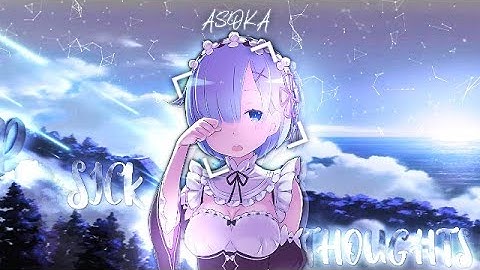 Sick thoughts - MEP - Asoka Studio - [AMV/EDIT]