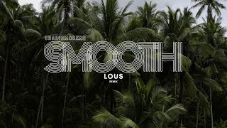 Chainsmokers - Smooth (LOUS REMIX)
