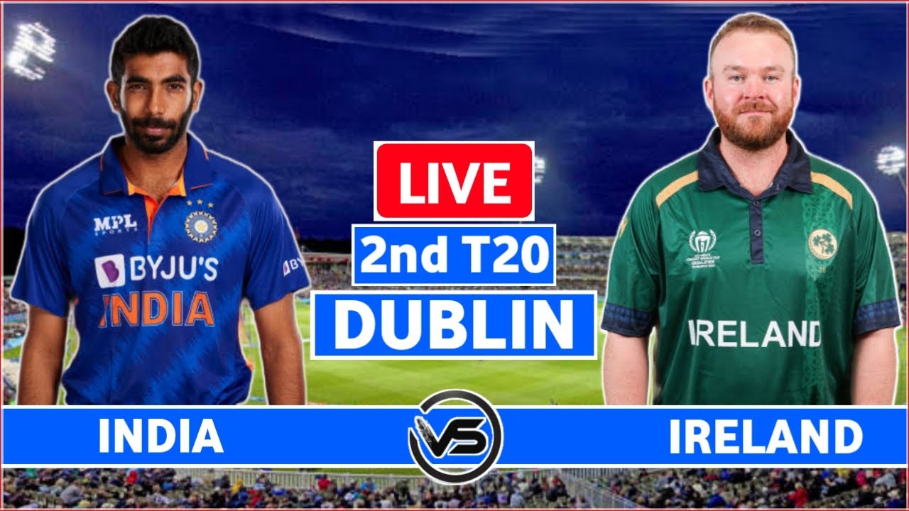 IND vs IRE 2nd T20 Live Scores India vs Ireland 2nd T20 Live Scores and Commentary IND Innings