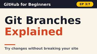 Git Branches Explained: Try Changes Without Breaking Your Site | GitHub for Beginners · Ep 3/7