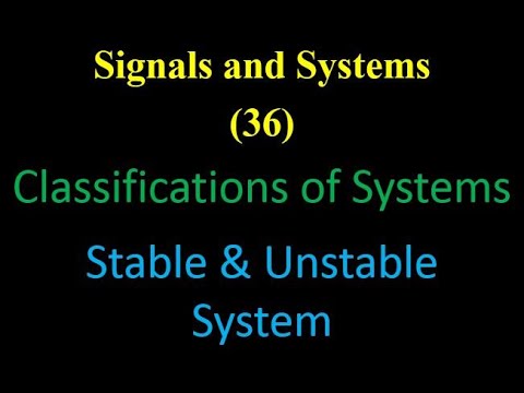 Signals and Systems 36: Classifications of Systems: Stable & Unstable System
