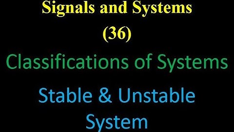 Signals and Systems 36: Classifications of Systems: Stable & Unstable System