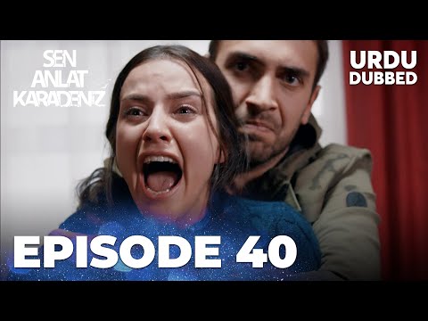 Sen Anlat Karadeniz I Urdu Dubbed - Episode 40