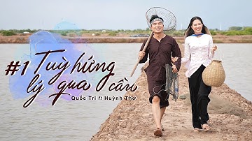SÓNG TV | Tùy Hứng Lý Qua Cầu - Quốc Trí Ft. Huỳnh Thơ | Music Video | Series Phim Hành Trình