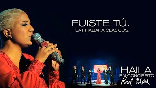 Haila María Mompié feat  Compañia Habana Clasicos - FUISTE TÚ (En Vivo)