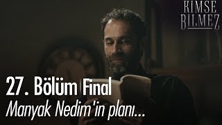 Manyak Nedim'in planı... - Kimse Bilmez 27. Bölüm | Final