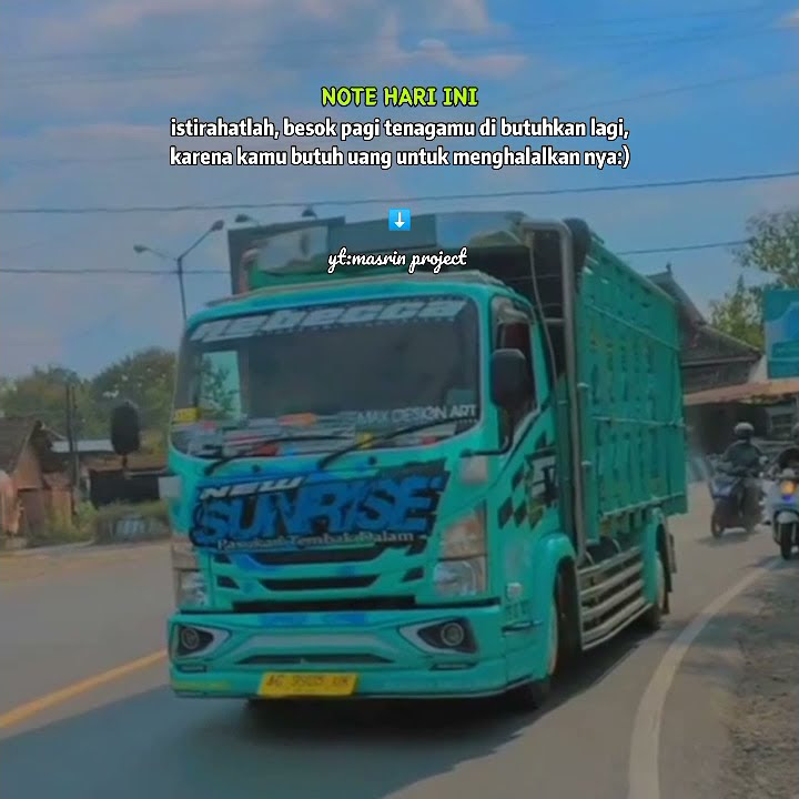 story wa truk new sunrise full slowmo versi kata kata mutiara untuk pekerja keras