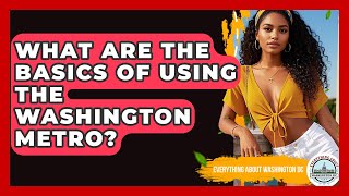 What Are The Basics Of Using The Washington Metro? - Everything About Washington DC