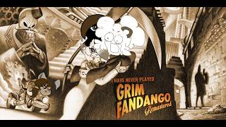 I HAVE NEVER PLAYED GRIM FANDANGO