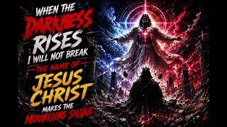 ⚡ WHEN THE DARKNESS RISES I WILL NOT BREAK — THE NAME OF JESUS CHRIST MAKES THE MOUNTAINS SHAKE ✝️