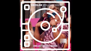 Skolim-Wygladasz Idealnie (deejay diesel remix)