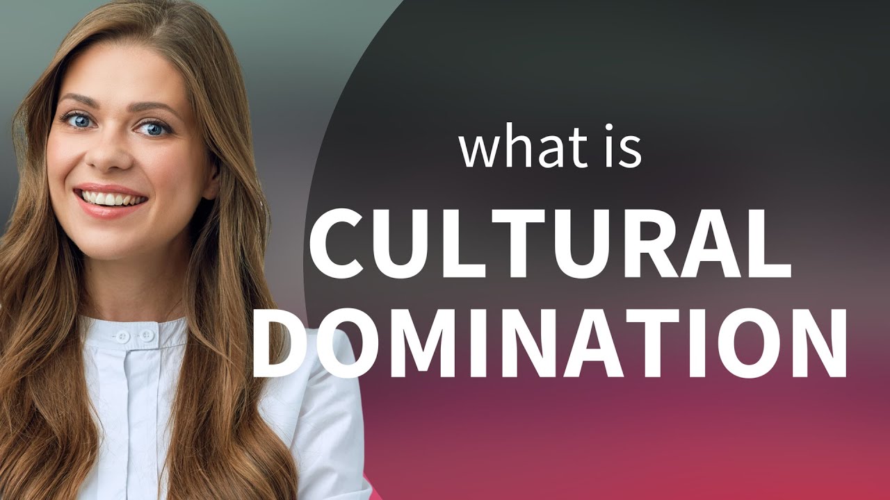 Understanding Cultural Domination