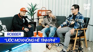 Real Talk Ep. 14  'ƯỚC MƠ KHÔNG HỀ TÍNH PHÍ'  H$ ROBBER