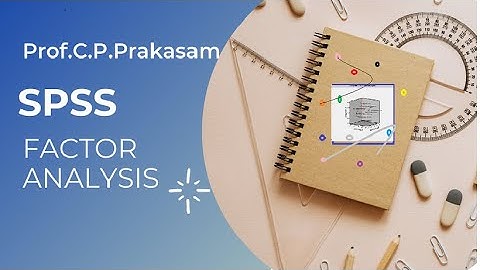 SPSS Factor Analysis by Prof CP PRAKASAM