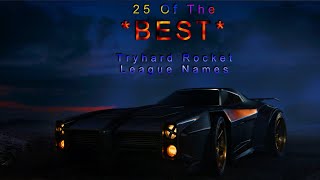 25 *TRYHARD* NAMES FOR ROCKET LEAGUE!