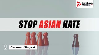 Stop Asian Hate - Ustadz Gemma Ilhamy, M.Pd.I