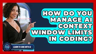 Information How Do You Manage AI Context Window Limits In Coding - Learning To Code With AI News