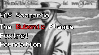 THE BUBONIC PLAGUE [EAS Scenario/Analog Horror] - Foxtrot Foundation