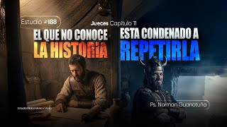 Estudio #188 | EL QUE NO CONOCE LA HISTORIA ESTA CONDENADO A REPETIRLA | JC. 11 I PS. N. GUANOTUÑA