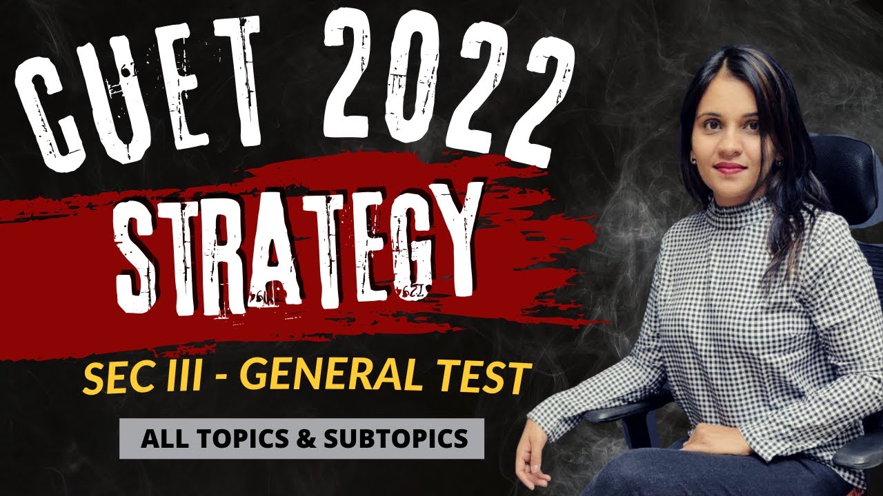 CUET 2022 General Test Strategy in Detail I CUET General Test Preparation