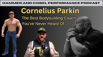 Cornelius Parkin, The Hidden Gem of Bodybuilding: Hammer & Chisel Performance Podcast Ep. 48