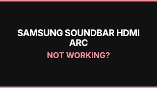 Samsung Soundbar HDMI ARC Not Working? Fix It Now
