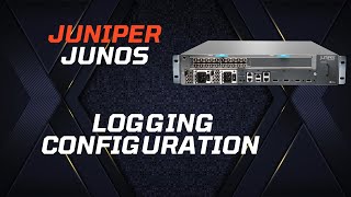 Juniper (Junos) Basic Configuration - Logging Configuration