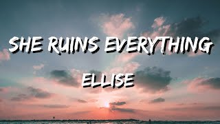 Ellise - She Ruins Everything (Lyrics)