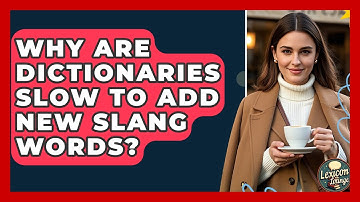 Why Are Dictionaries Slow To Add New Slang Words? - Lexicon Lounge