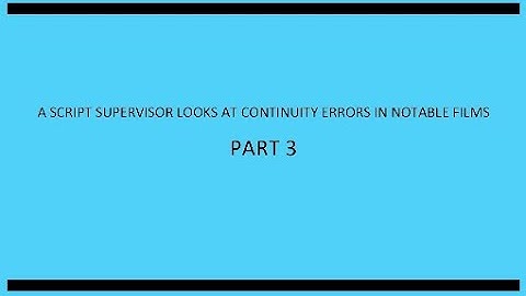 A Script Supervisor Looks At Continuity Issues in Notable Films, Part III