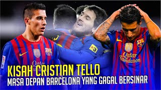 KISAH CRISTIAN TELLO : Masa Depan Barcelona Yang Gagal Bersinar