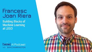 Building Blocks of Machine Learning at LEGO with Francesc Joan Riera - #533