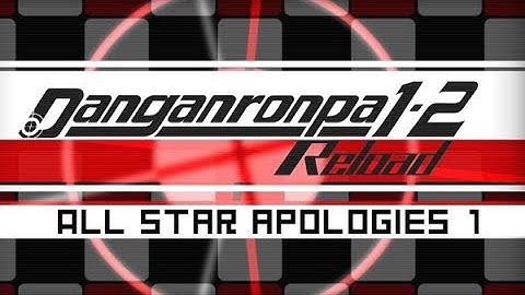 Hope or Despair?! Danganronpa 1-2 Reload || Part 13 || All Star Apologies [Part 1]