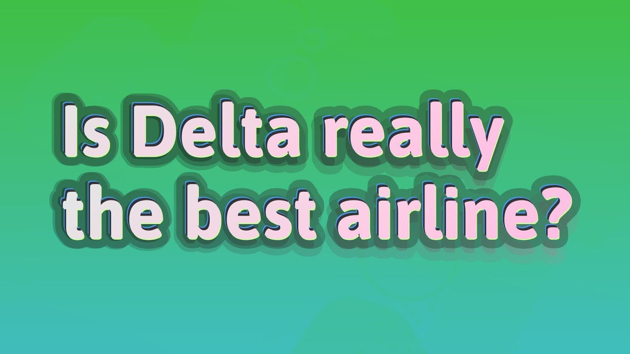 Is Delta really the best airline? YouTube