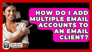 How Do I Add Multiple Email Accounts To An Email Client? - TheEmailToolbox.com
