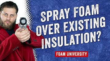 Can You Spray Foam Over Existing Insulation? | Foam University