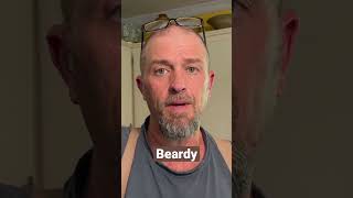 Beardy = having a beard