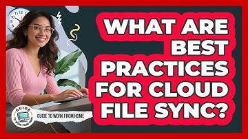 What Are Best Practices For Cloud File Sync?