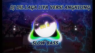 DJ DIL LAGA LIYA VERSI ANGKLUNGSLOW