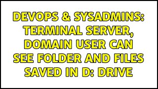 DevOps & SysAdmins: Terminal Server, Domain User can see folder and files saved in D: drive