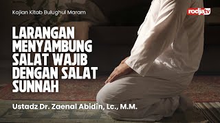 Bulughul Maram : Larangan Menyambung Salat Wajib dengan Salat Sunnah - Ustadz Zainal Abidin