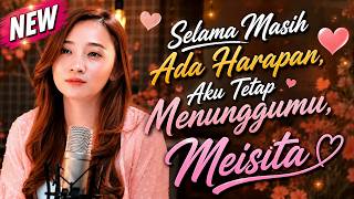 Selama Masih Ada Harapan, Aku Tetap Menunggumu, Meisita – New Version | Lagu Dangdut & Pop Romantis