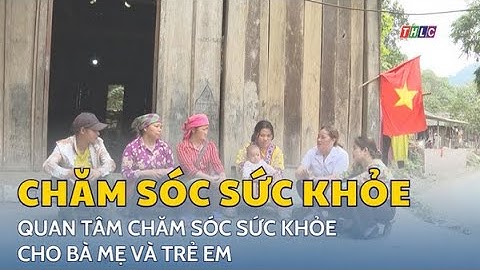 Quan tâm chăm sóc sức khỏe cho bà mẹ và trẻ em | THLC