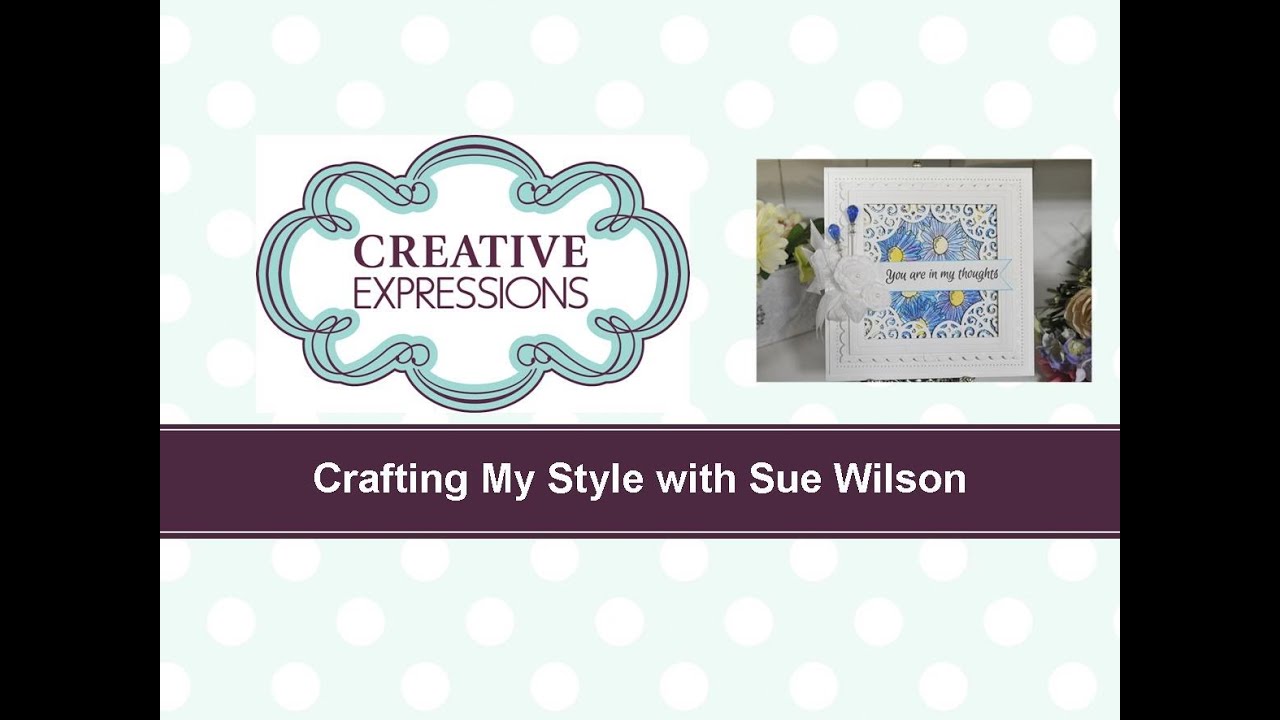 Craft Dies by Sue Wilson -- Tutorial Video; Oops A Daisy for Creative Expressions