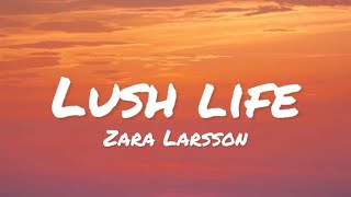 Zara Larsson - Lush Life (lyrics)