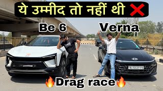 Mahindra Be6 VS Verna turbo🔥 || Drag race 🏁